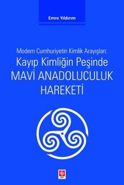 Kayıp Kimliğin Peşinde Mavi Anadoluculuk Hareketi - Modern Cumhuriyetin Kimlik Arayışları