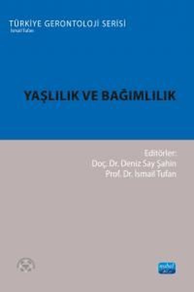 Yaşlılık ve Bağımlılık - Türkiye Gerontoloji Serisi