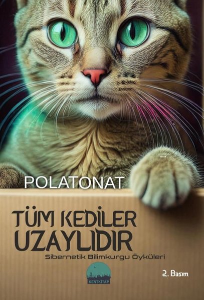 Tüm Kediler Uzaylıdır - Sibernetik Bilimkurgu Öyküleri