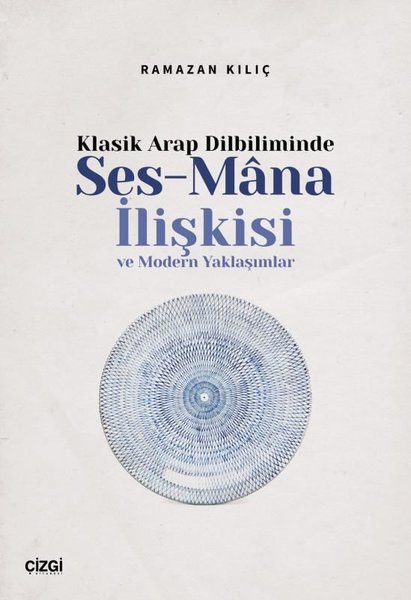 Klasik Arap Dilbiliminde Ses - Mana İlişkisi ve Modern Yaklaşımlar