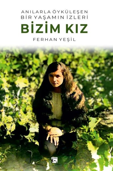 Anılarla Öyküleşen Bir Yaşamın İzleri - Bizim Kız