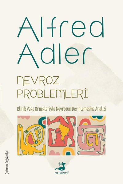 Nevroz Problemleri - Klinik Vaka Örnekleriyle Nevrozun Derinlemesine Analizi