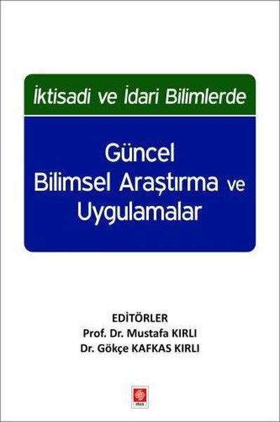 İktisadi ve İdari Bilimlerde Güncel Bilimsel Araştırma ve Uygulamalar