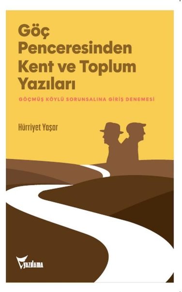 Göç Penceresinden Kent ve Toplum Yazıları - Göçmüş Köylü Sorunsalına Giriş Denemesi