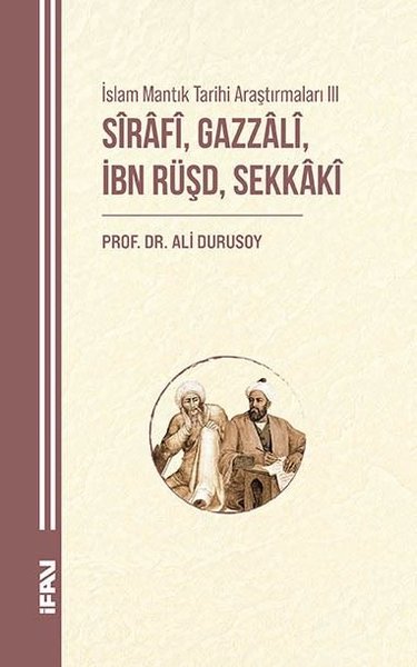 Sirafi Gazzali İbn Rüşd Sekkaki - İslam Mantık Tarihi Araştırmaları 3