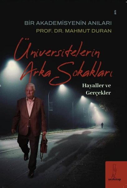 Üniversitelerin Arka Sokakları: Hayaller ve Gerçekler - Bir Akademisyenin Anıları