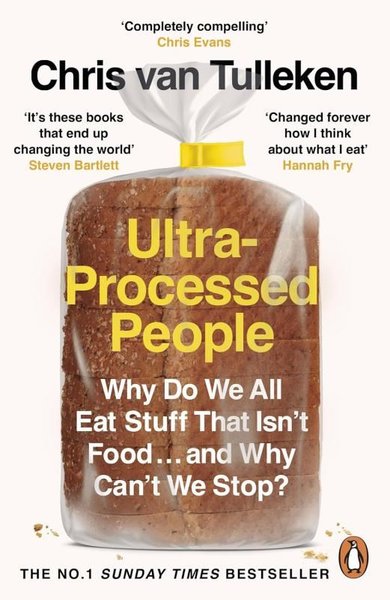 Ultra-Processed People : Why Do We All Eat Stuff That Isnt Food  and Why Cant We Stop?