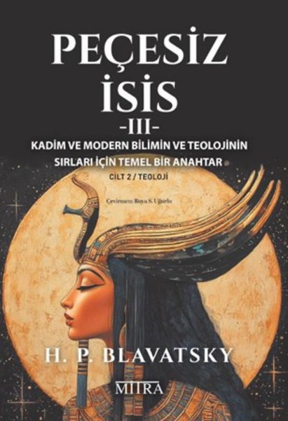 Peçesiz İsis 3 - Kadim ve Modern Bilimin ve Teolojinin Sırları İçin Temel Bir Anahtar Cilt 2 - Teolo