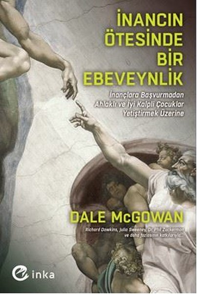İnancın Ötesinde Bir Ebeveynlik: İnançlara Başvurmadan Ahlaklı ve İyi Kalpli Çocuklar Yetiştirmek Üz