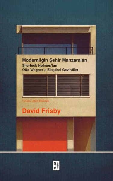 Modernliğin Şehir Manzaraları - Sherlock Holmes'tan Otto Wagner'e Eleştirel Gezintiler