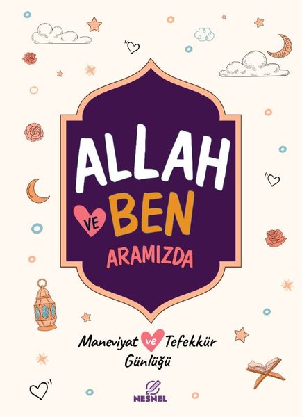 Allah ve Ben: Aramızda - Maneviyat ve Tefekkür Günlüğü
