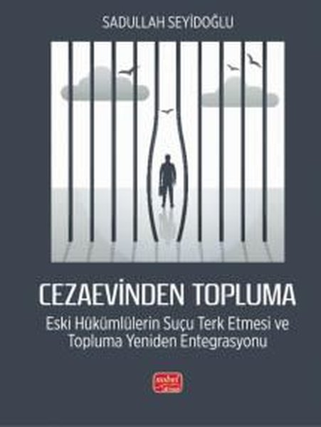 Cezaevinden Topluma: Eski Hükümlülerin Suçu Terk Etmesi ve Topluma Yeniden Entegrasyonu