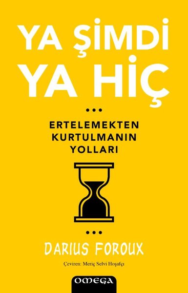 Ya Şimdi Ya Hiç - Ertelemekten Kurtulmanın Yolları