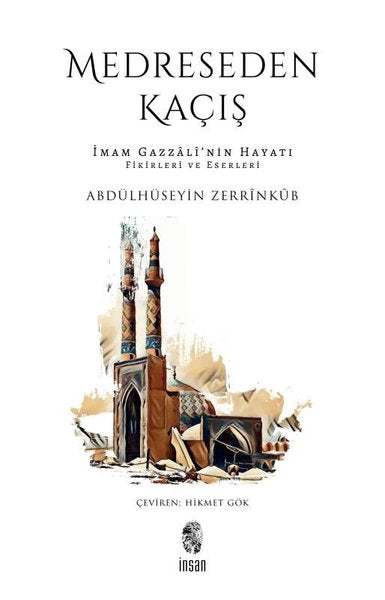 Medreseden Kaçış - İmam Gazzali'nin Hayatı Fikirleri ve Eserleri