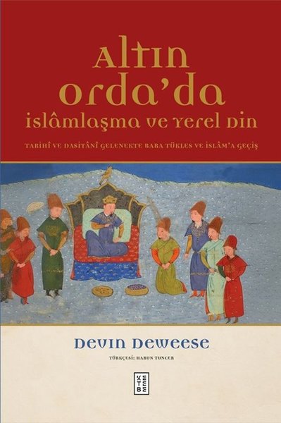 Altın Orda'da İslamlaşma ve Yerel Din - Tarihi ve Dasitani Gelenekte Baba Tükles ve İslam'a Geçiş