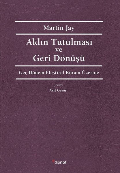 Aklın Tutulması ve Deri Dönüşü - Geç Dönem Eleştirel Kuram Üzerine