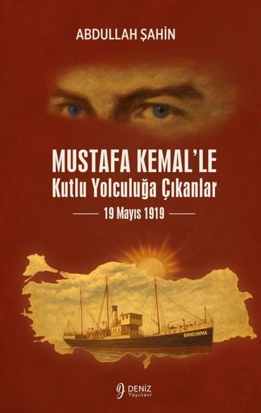 Mustafa Kemal'le Kutlu Yolculuğa Çıkanlar - 19 Mayıs 1919