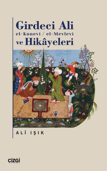 Girdeci Ali el-Konevi-el-Mevlevi ve Hikayeleri