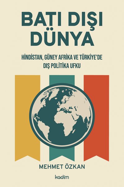 Batı Dışı Dünya - Hindistan Güney Afrika ve Türkiye'de Dış Politika Ufku