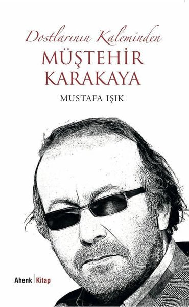 Dostlarının Kaleminden Müştehir Karakaya