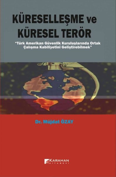 Küreselleşme ve Küresel Terör - Türk Amerikan Güvenlik Kuruluşlarında Ortak Çalışma Kabiliyetini Gel