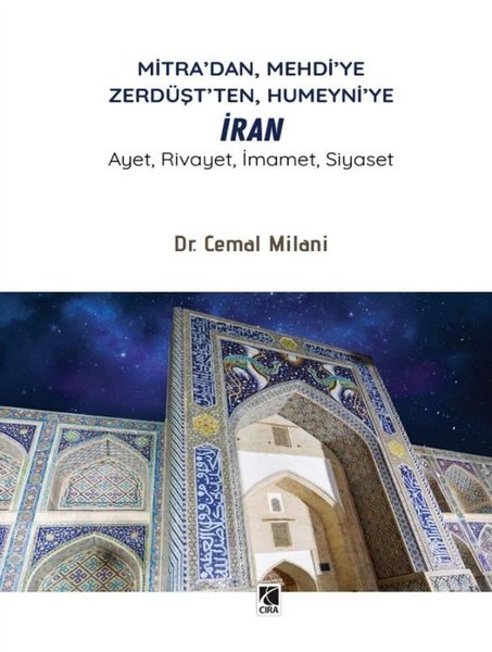 Mitra'dan Mehdi'ye Zerdüşt'ten Humeyni'ye İran - Ayet Rivayet İmamet Siyaset