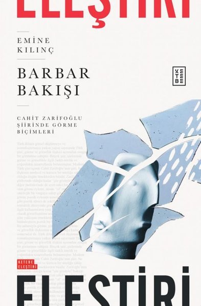 Barbar Bakışı - Cahit Zarifoğlu Şiirinde Görme Biçimleri