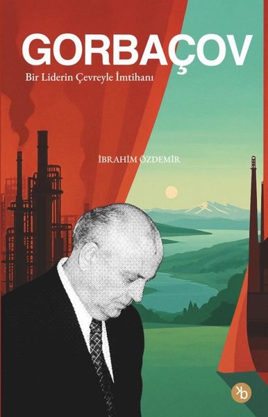Gorbaçov: Bir Liderin Çevreyle imtihanı