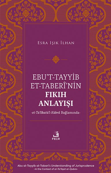 Ebu't-Tayyib et-Taberi'nin Fıkıh Anlayışı et-Ta'likatu'l-Kubra Bağlamında