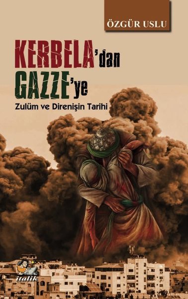 Kerbela'dan Gazze'ye - Zulüm ve Direnişin Tarihi