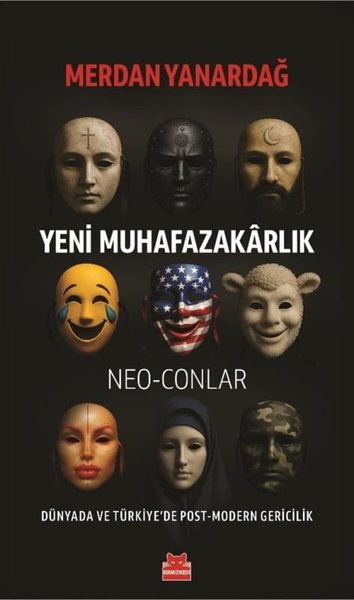 Yeni Muhafazakarlık: Neo - Conlar - Dünyada ve Türkiye'de Post - Modern Gericilik