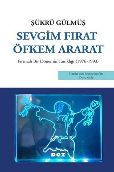 Sevgim Fırat Öfkem Ararat - Fırtınalı Bir Dönemin Tanıklığı 1976 - 1993