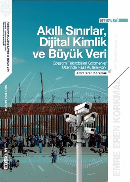 Akıllı Sınırlar Dijital Kimlik ve Büyük Veri: Gözetim Teknolojileri Göçmenler Üzerinde Nasıl Kullan