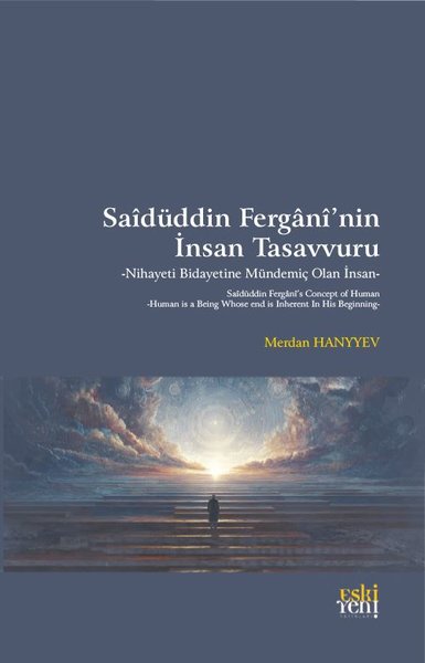 Saidüddin Fergani'nin İnsan Tasavvuru - Nihayeti Bidayetine Mündemiç Olan İnsan