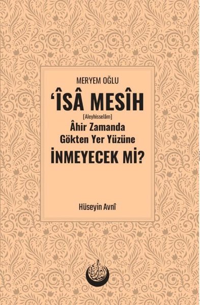Meryem Oğlu İsa Mesih Ahir Zamanda Gökten Yer Yüzüne İnmeyecek mi?