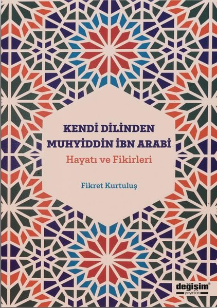 Kendi Dilinden Muhyiddin İbn Arabi: Hayatı ve Fikirleri