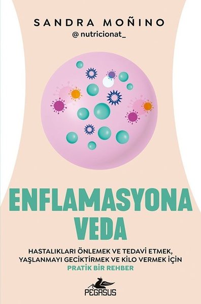 Enflamasyona Veda - Hastalıkları Önlemek ve Tedavi Etmek Yaşlanmayı Geciktirmek ve Kilo Vermek İçin