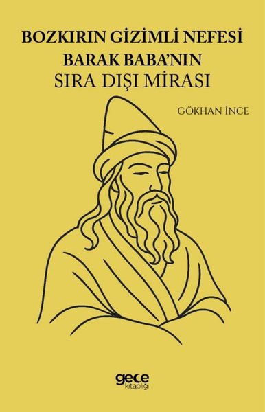 Bozkırın Gizemli Nefesi Barak Baba'nın Sıra Dışı Mirası