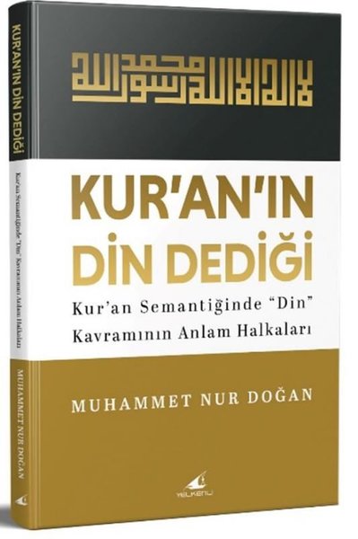 Kur'an'ın Din Dediği - Kur'an Semantiğinde Din Kavramının Anlam Halkaları