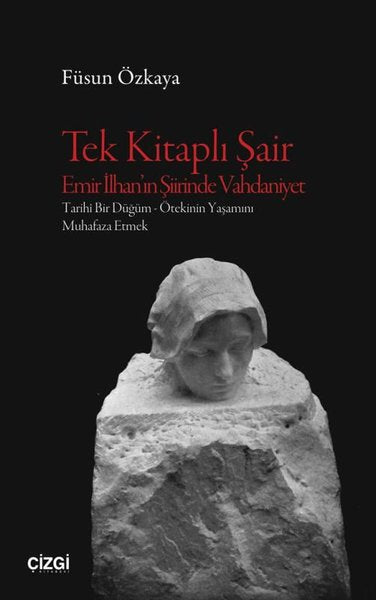 Tek Kitaplı Şair Emir İlhan'ın Şiirinde Vahdaniyet: Tarihi Bir Düğüm - Ötekinin Yaşamını Muhafaza Et