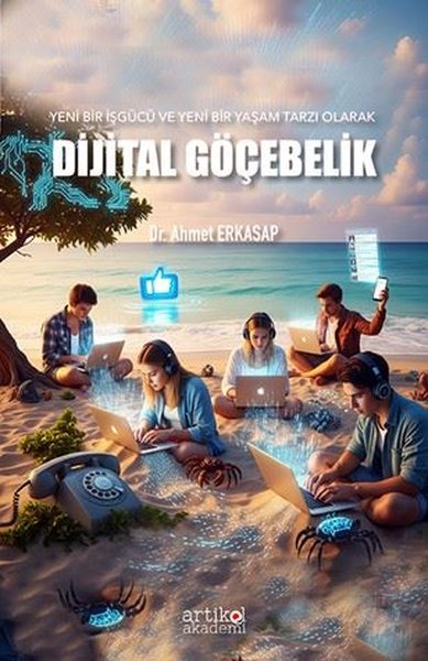 Dijital Göçebelik - Yeni Bir İşgücü ve Yeni Bir Yaşam Tarzı Olarak