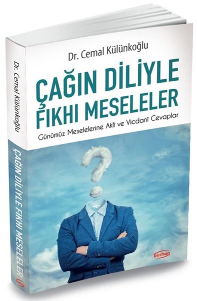 Çağın Diliyle Fkhı Meseleler - Günümüz Meselelerine Akli ve Vicdani Cevaplar