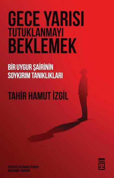Gece Yarısı Tutuklanmayı Beklemek - Bir Uygur Şairinin Soykırım Tanıklıkları