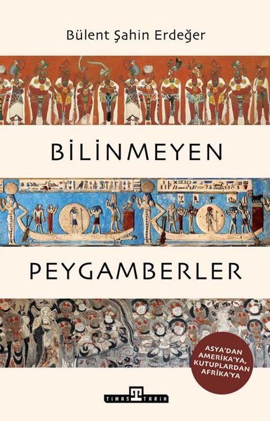 Bilinmeyen Peygamberler - Asya'dan Amerika'ya Kutuplardan Afrika'ya