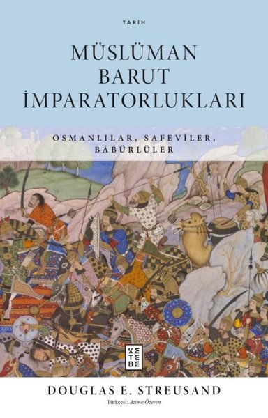 Müslüman Barut İmparatorlukları - Osmanlılar Safeviler Babürlüler