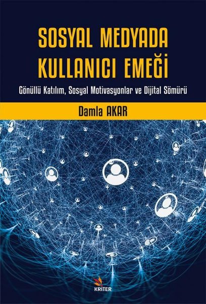 Sosyal Medyada Kullanıcı Emeği - Gönüllü Katılım Sosyal Motivasyonlar ve Dijital Sömürü