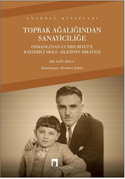 Toprak Ağalığından Sanayiciliğe - Osmanlı'dan Cumhuriyet'e Kayserili Molu Ailesinin Hikayesi