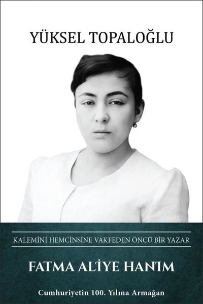 Fatma Aliye Hanım: Kalemini Hemcinsine Vakfeden Öncü Bir Yazar
