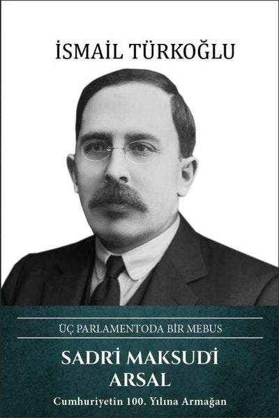 Sadri Maksudi Arsal: Üç Parlamentoda Bir Mebus