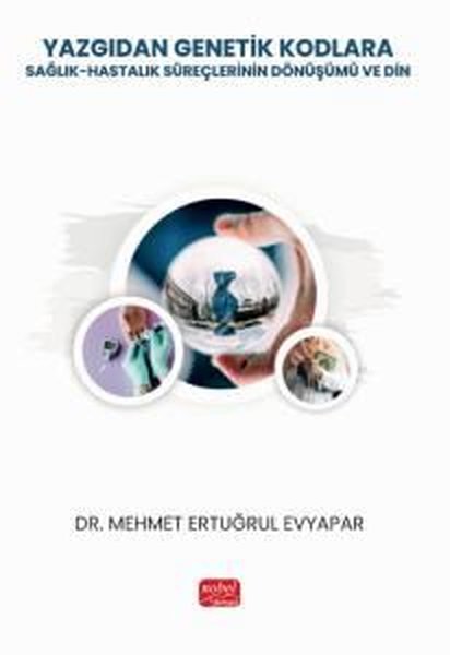 Yazgıdan Genetik Kodlara: Sağlık - Hastalık Süreçlerinin Dönüşümü ve Din